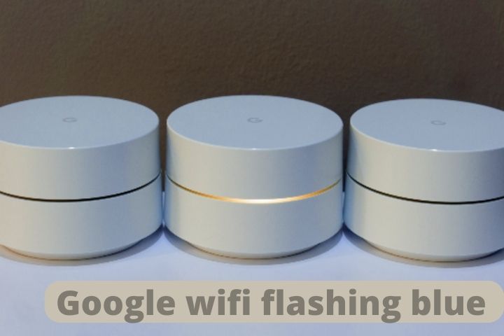 Google WiFi Flashing Blue: Know The Troubleshooting Of WiFi Network