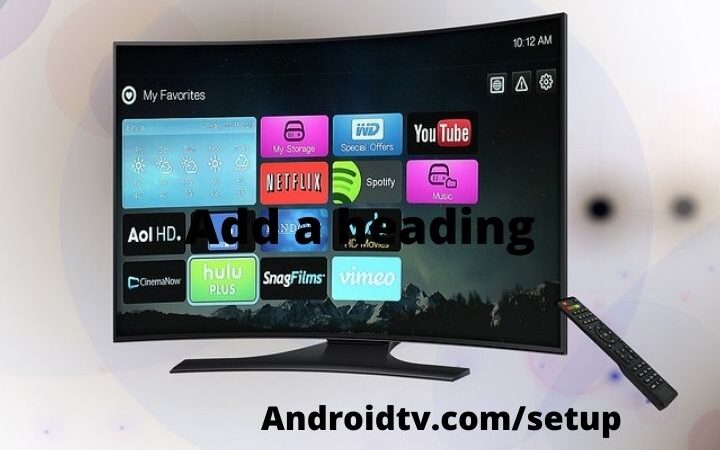 Complete Guide For Visit androidtv.com/setup| android tv.com/setup