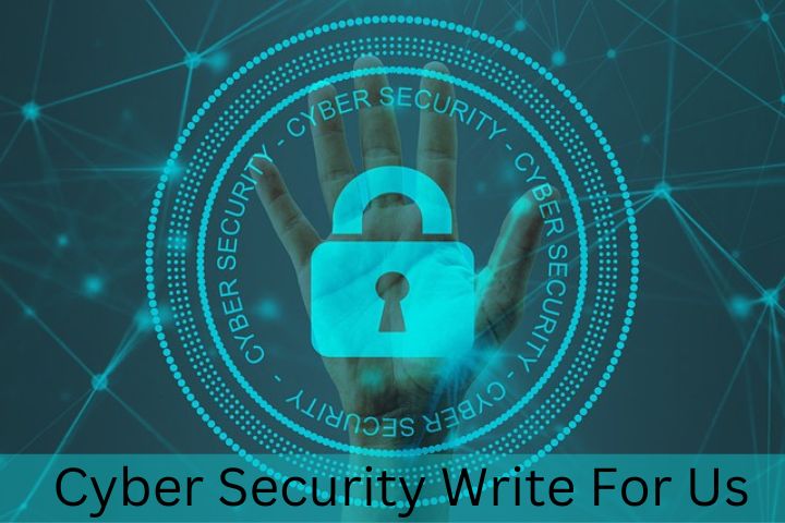 Cyber Security Write For Us (Contribute, Submit A Guest Article) – Techie Wiki